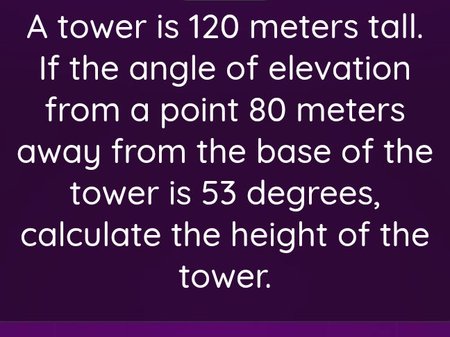 A tower is 120 meters tall. If the angle of | StudyX