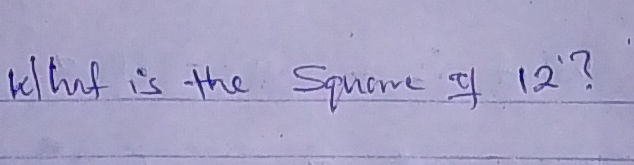 What is the square of 12?