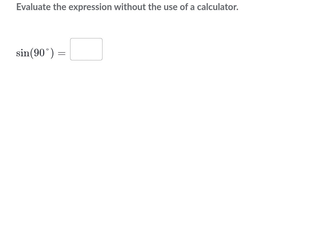 Evaluate the expression without the use of a | StudyX