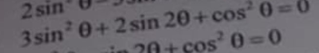 2sin² θ + 2 sin 2θ + cos² θ = 0 3sin² θ + 2 | StudyX