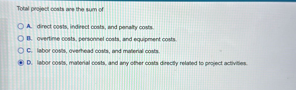 Total project costs are the sum of A. | StudyX