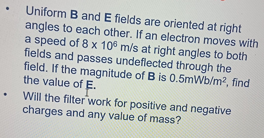 Uniform B and E fields are oriented at right