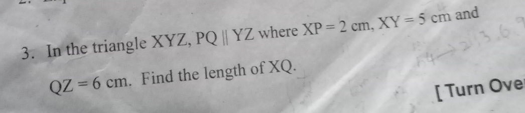 3. In the triangle XYZ, PQ || YZ where XP = | StudyX