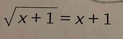 Solving the equation: square root of x+1 | StudyX