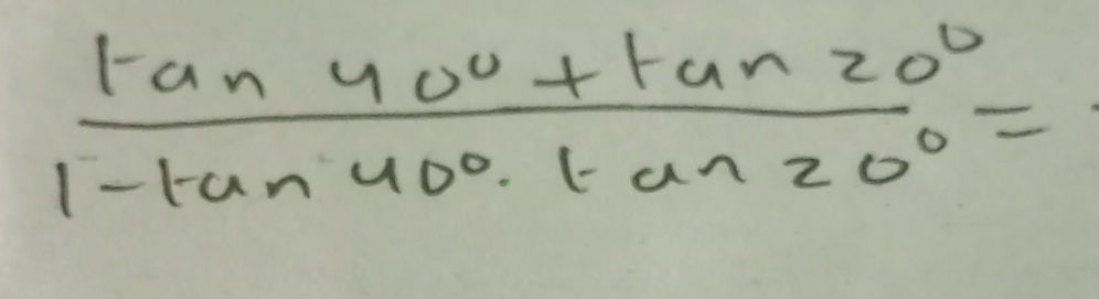 {tan 40^o + tan 20^o}{1 - tan 40^o tan | StudyX