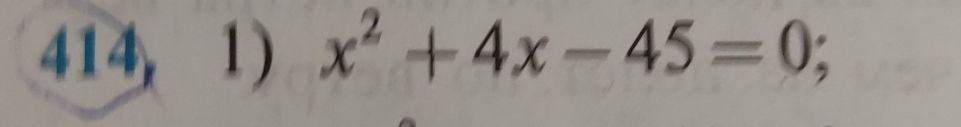 Solve quadratic equation x^2 + 4x - 45 = 0 | StudyX