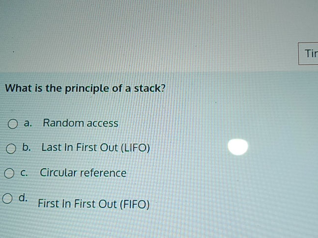 What is the principle of a stack? a. Random | StudyX