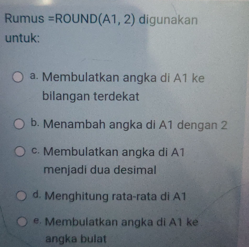 Rumus Rounded Design Rumus =ROUND(A1, 2) digunakan untuk: a. | StudyX