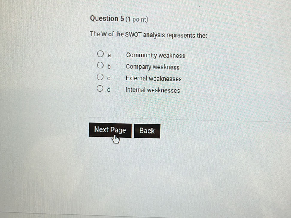 Question 5 (1 point) The W of the SWOT | StudyX