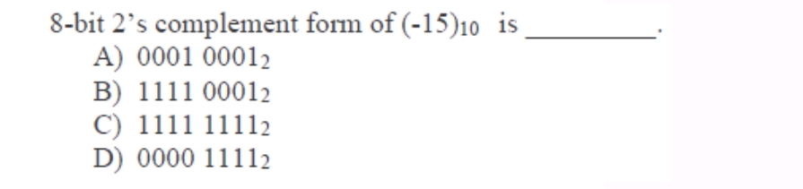 8 -bit 2s complement form of (-15)10 is A) | StudyX