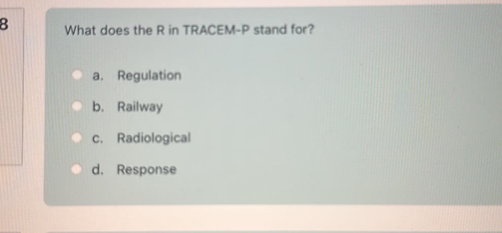 Tracem What does the R in TRACEM-P stand for? a.
