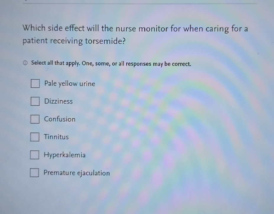 Which side effect will the nurse monitor for