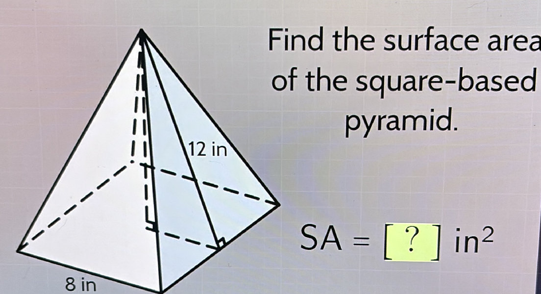 Find the surface area of the square-based | StudyX