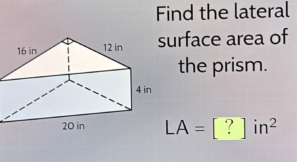 Find the lateral surface area of the prism. | StudyX
