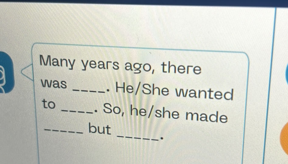 Many years ago there was He/She wanted to | StudyX