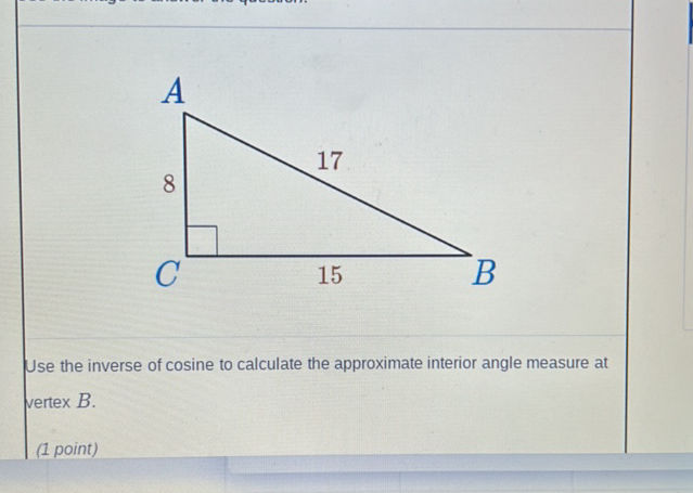Inverse Cos Problem A 17 8 C 15 B Use the inverse of cosine to