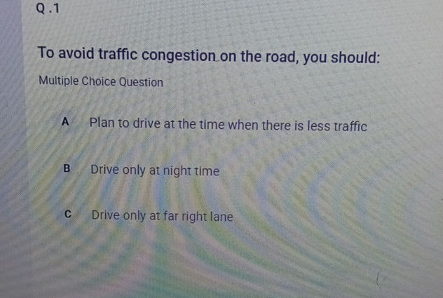 Q1 To avoid traffic congestion on the road