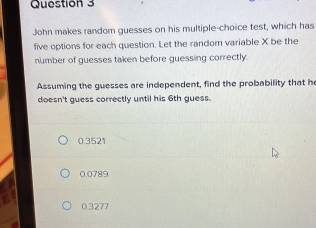 Question 3 John makes random guesses on his
