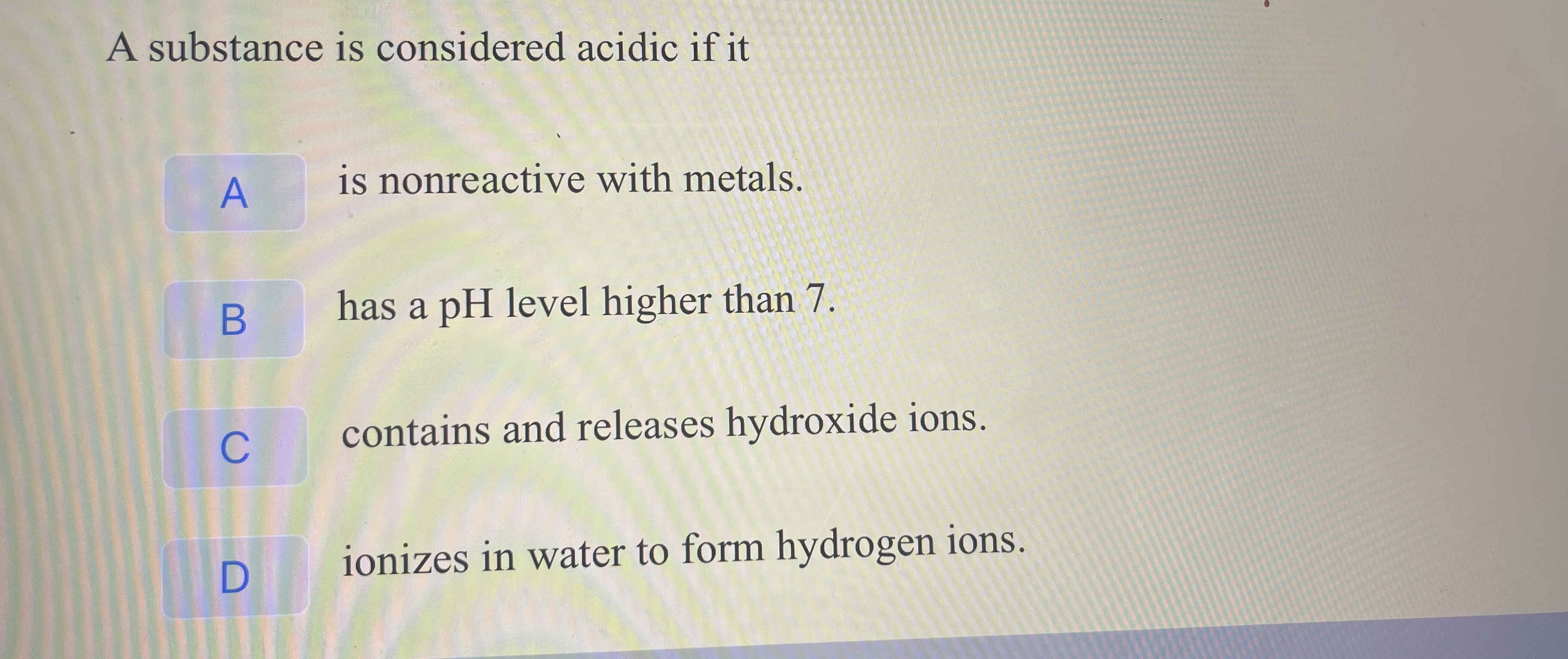 A substance is considered acidic if it A is | StudyX