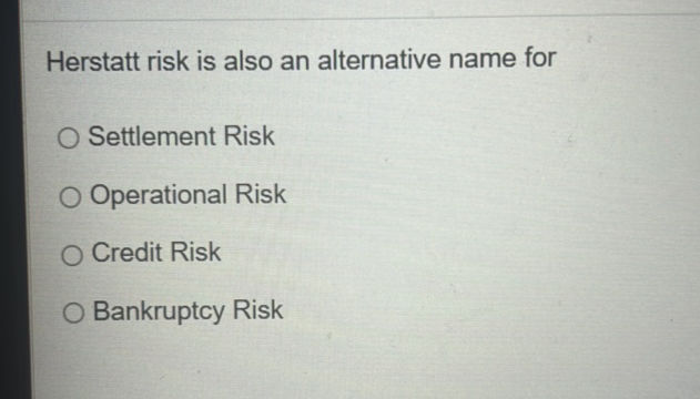 Hershatt Risk Herstatt risk is also an alternative name | StudyX