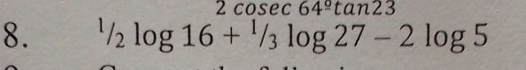 Csc Math Questions 1}{2}\) log 16 + \( {1}{3}\) log 27 - 2