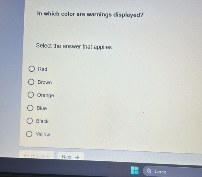 In which color are warnings displayed Select