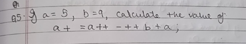a = 5, b=9, Calculate the value of a+ =a++
