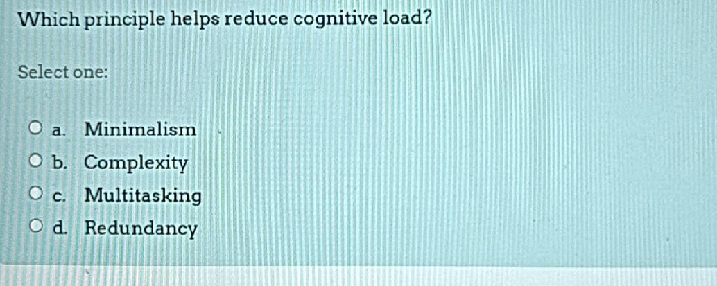 Which principle helps reduce cognitive load?
