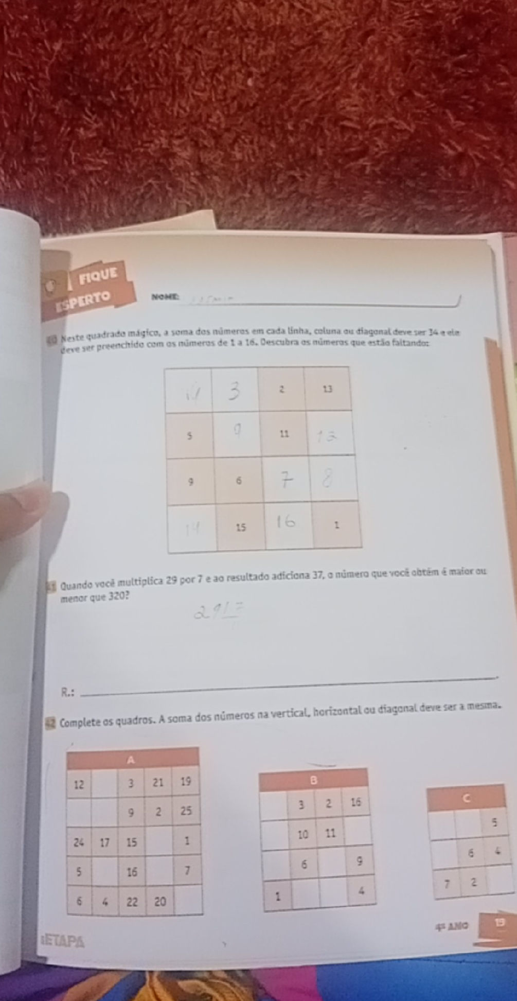 Complete os quadros. A soma dos números na