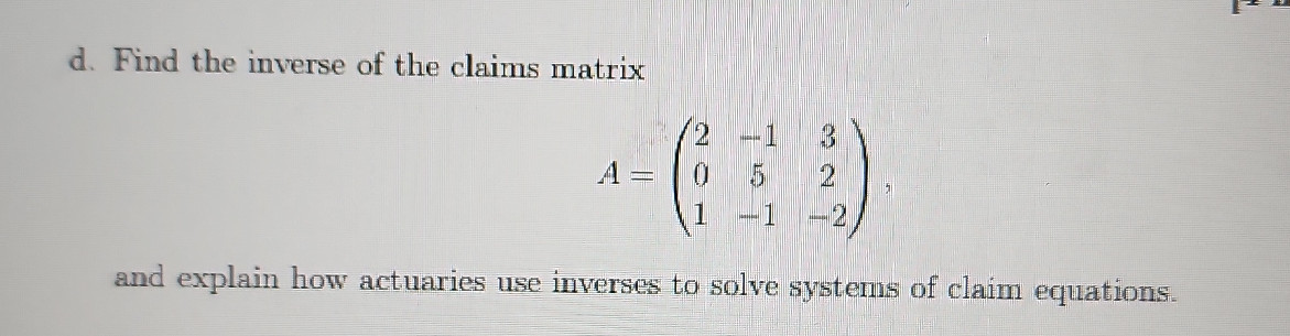 d. Find the inverse of the claims matrix | StudyX