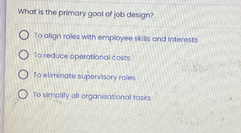 What is the primary goal of job design? To | StudyX