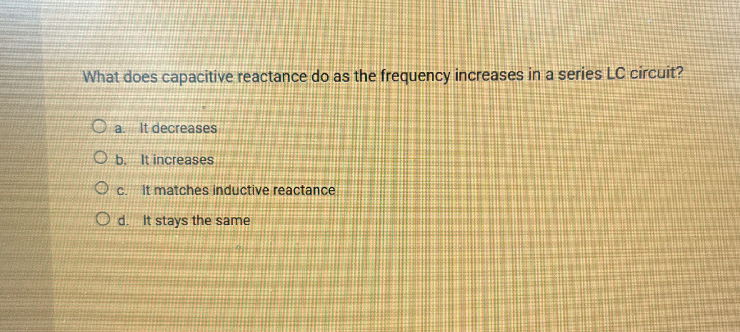 What does capacitive reactance do as the | StudyX