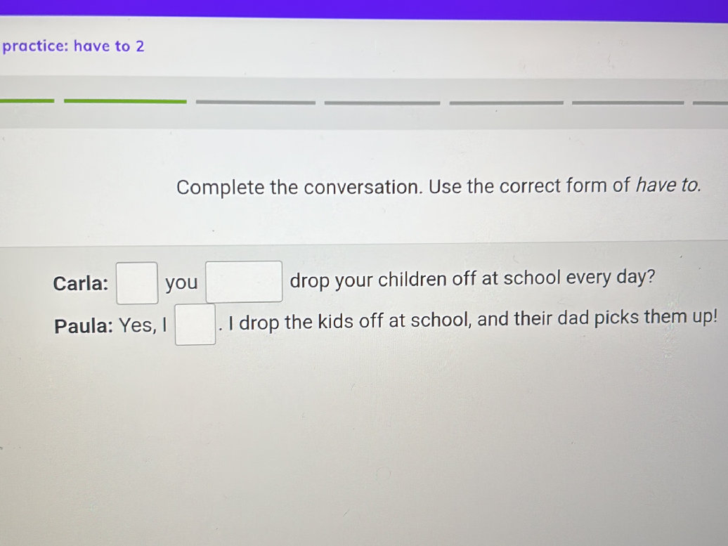Complete the conversation. Use the correct | StudyX