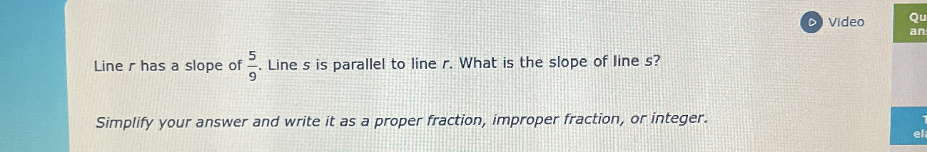 Line r has a slope of $ {5}{9}$. Line s is | StudyX