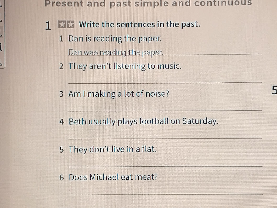 Write the sentences in the past. 1 Dan is | StudyX