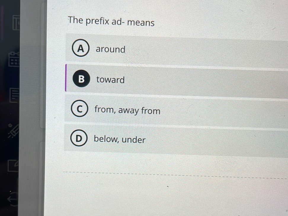The prefix ad- means A) around B toward C | StudyX