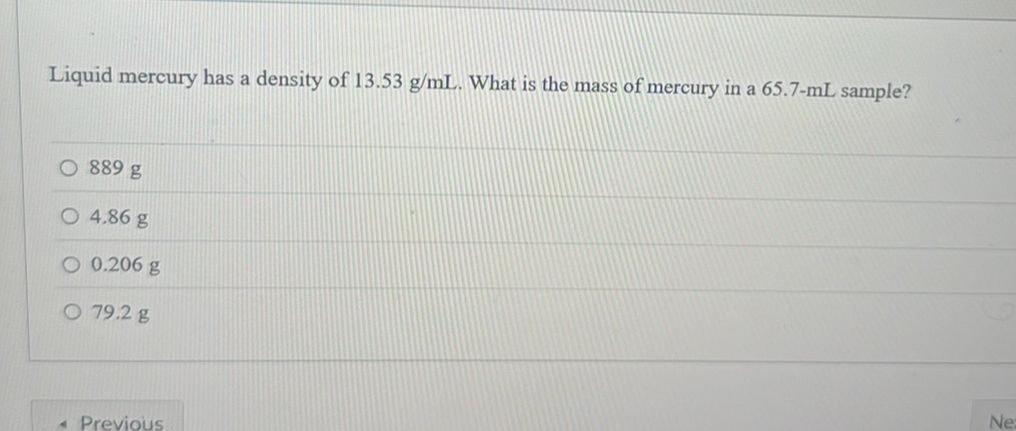 Liquid mercury has a density of 13.53 g/mL.