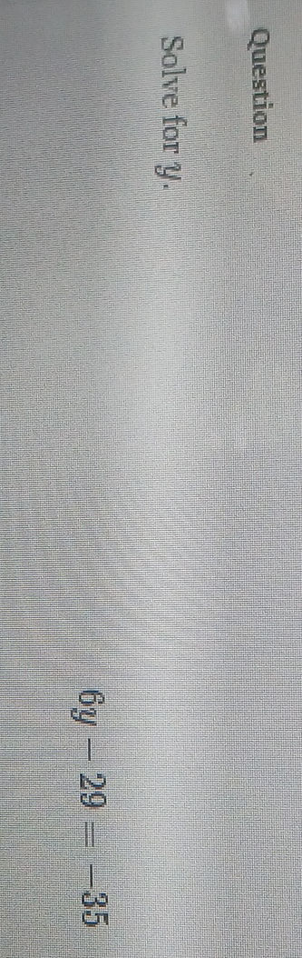 Solve for y: 6y - 29 = 35 | StudyX