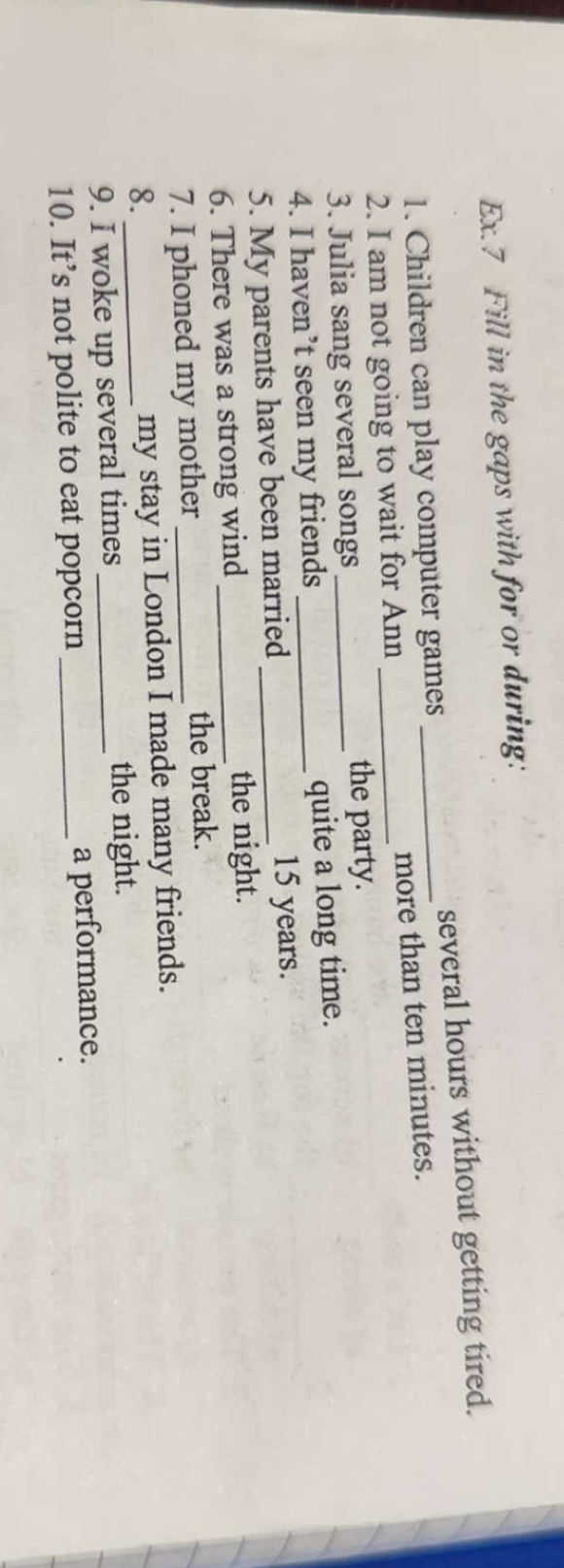 Ex.7 Fill in the gaps with for or during: | StudyX
