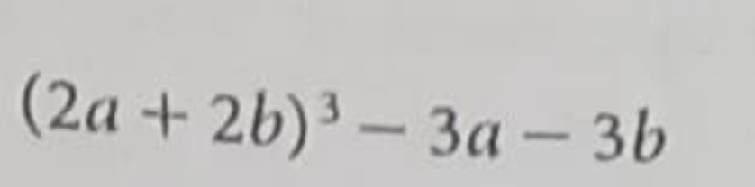 Simplify (2a + 2b)^3 - 3a - 3b | StudyX