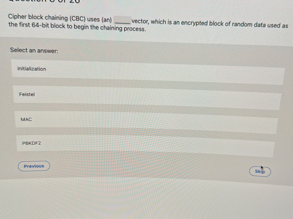 Cipher block chaining (CBC) uses (an) ____ | StudyX