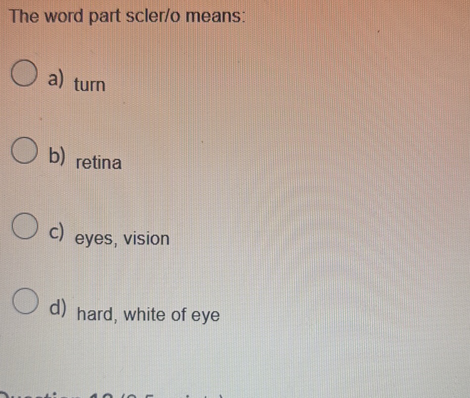 Retina Word The word part scler/o means: a) turn b) | StudyX