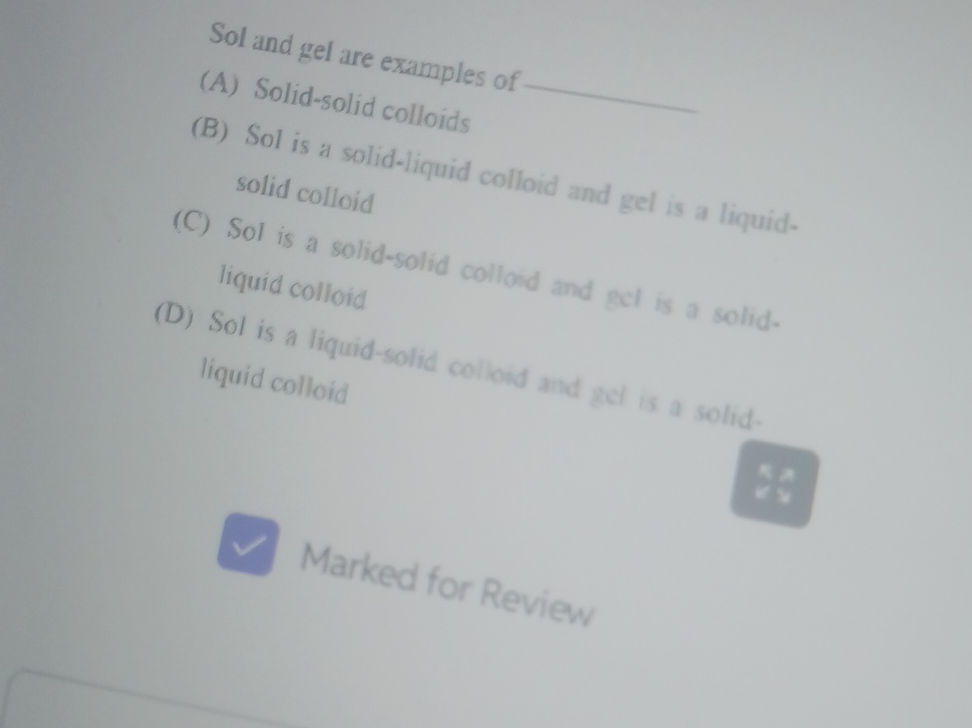 Sol and gel are examples of (A) Solid-solid | StudyX