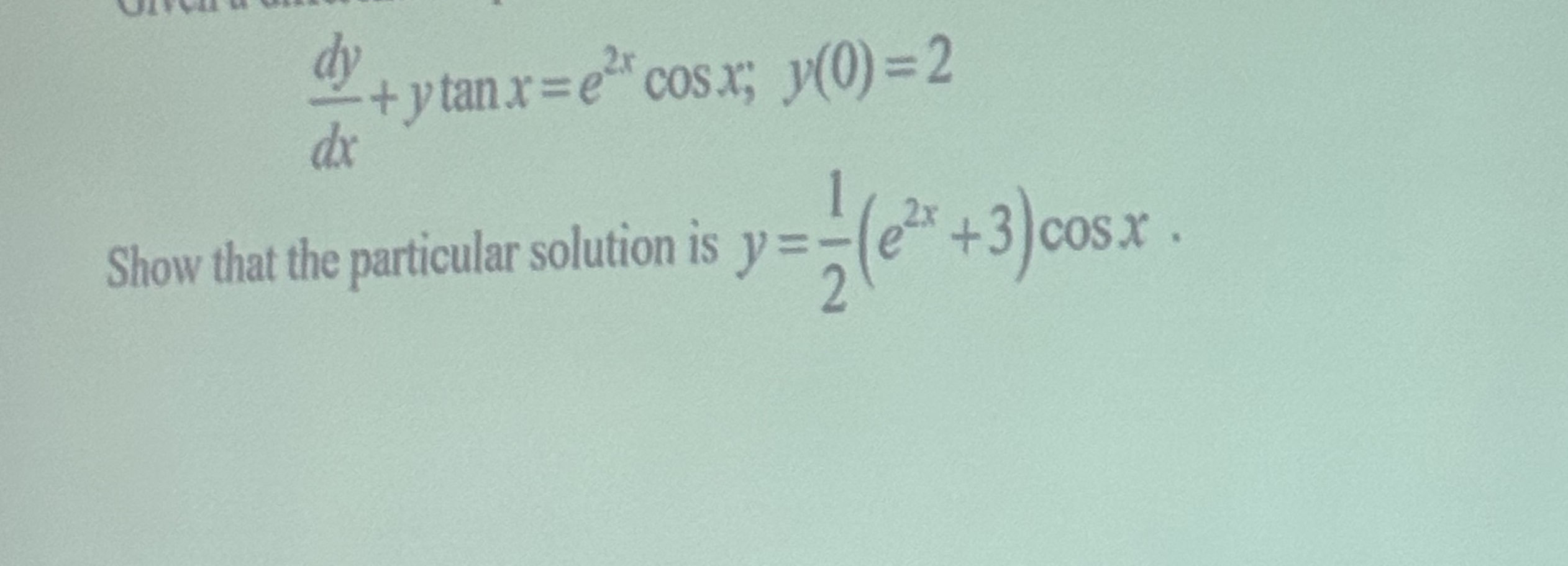 $ {dy}{dx} + y x = e^{2x} x; y(0) = 2$ | StudyX