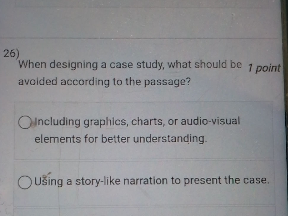 26) When designing a case study, what should