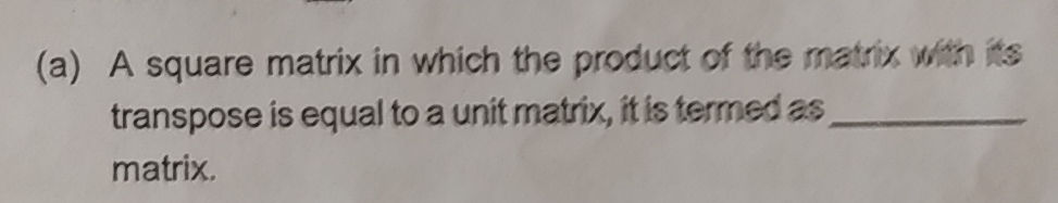 (a) A square matrix in which the product of | StudyX