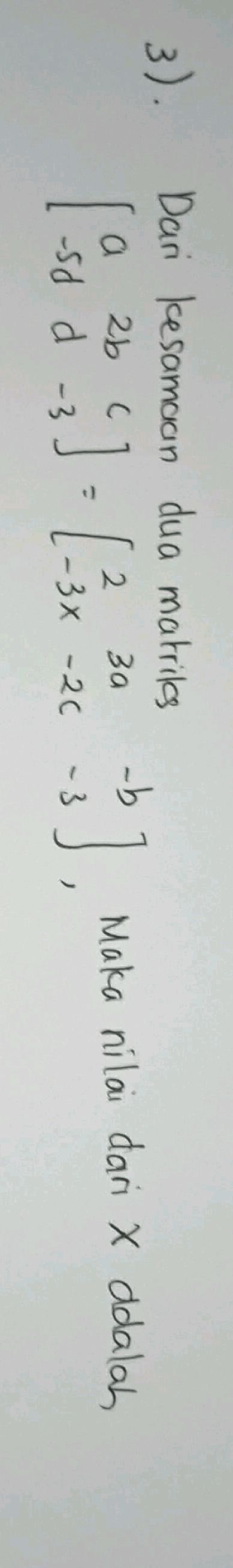 3). Dari kesamaan dua matriks $ a 2b c | StudyX