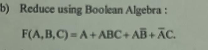 Reduce using Boolean Algebra: $F(A, B, C) = | StudyX