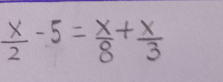 Solving for x in the equation: x/2 - 5 = x/8 | StudyX