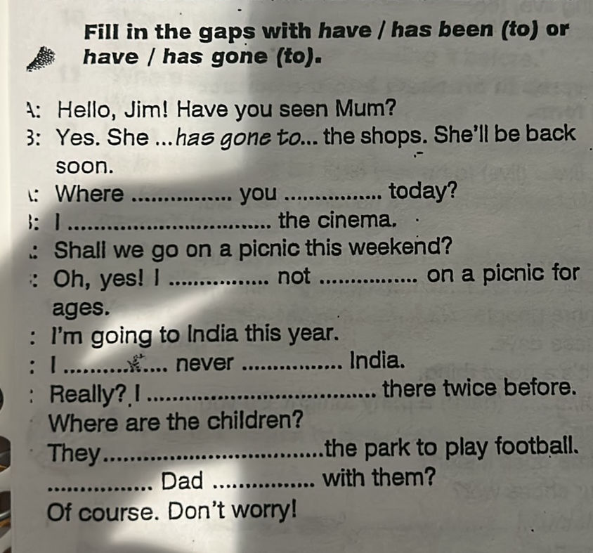 Fill in the gaps with have / has been (to) | StudyX